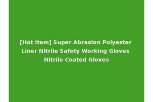 [Hot Item] Super Abrasion Polyester Liner Nitrile Safety Working Gloves Nitrile Coated Gloves