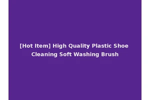 [Hot Item] High Quality Plastic Shoe Cleaning Soft Washing Brush