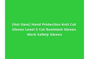 [Hot Item] Hand Protection Anti Cut Gloves Level 5 Cut Resistant Gloves Work Safety Gloves