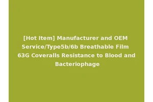 [Hot Item] Manufacturer and OEM Service/Type5b/6b Breathable Film 63G Coveralls Resistance to Blood and Bacteriophage