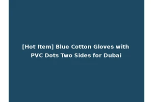 [Hot Item] Blue Cotton Gloves with PVC Dots Two Sides for Dubai