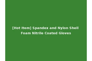 [Hot Item] Spandex and Nylon Shell Foam Nitrile Coated Gloves