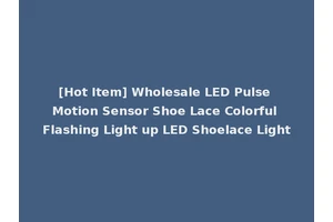 [Hot Item] Wholesale LED Pulse Motion Sensor Shoe Lace Colorful Flashing Light up LED Shoelace Light