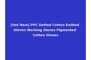 [Hot Item] PVC Dotted Cotton Knitted Gloves Working Gloves Pigmented Cotton Gloves