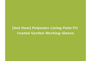 [Hot Item] Polyester Lining Palm PU Coated Garden Working Gloves