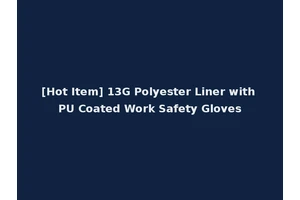 [Hot Item] 13G Polyester Liner with PU Coated Work Safety Gloves