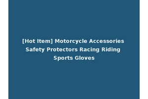 [Hot Item] Motorcycle Accessories Safety Protectors Racing Riding Sports Gloves