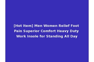[Hot Item] Men Women Relief Foot Pain Superior Comfort Heavy Duty Work Insole for Standing All Day