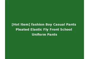 [Hot Item] fashion Boy Casual Pants Pleated Elastic Fly Front School Uniform Pants
