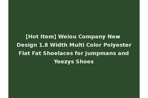 [Hot Item] Weiou Company New Design 1.8 Width Multi Color Polyester Flat Fat Shoelaces for Jumpmans and Yeezys Shoes