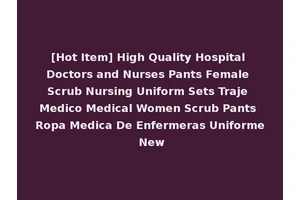 [Hot Item] High Quality Hospital Doctors and Nurses Pants Female Scrub Nursing Uniform Sets Traje Medico Medical Women Scrub Pants Ropa Medica De Enfermeras Uniforme New
