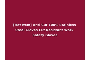[Hot Item] Anti Cut 100% Stainless Steel Gloves Cut Resistant Work Safety Gloves