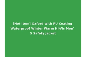 [Hot Item] Oxford with PU Coating Waterproof Winter Warm Hi-Vis Men′ S Safety Jacket