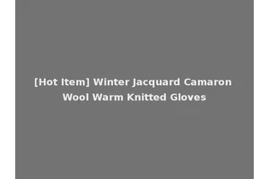 [Hot Item] Winter Jacquard Camaron Wool Warm Knitted Gloves
