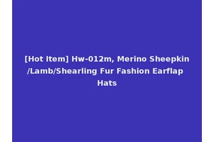 [Hot Item] Hw-012m, Merino Sheepkin/Lamb/Shearling Fur Fashion Earflap Hats