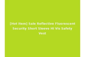 [Hot Item] Sale Reflective Fluorescent Security Short Sleeve Hi Vis Safety Vest