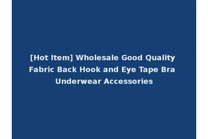 [Hot Item] Wholesale Good Quality Fabric Back Hook and Eye Tape Bra Underwear Accessories