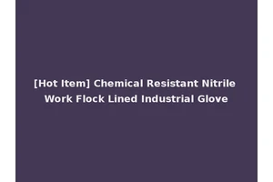 [Hot Item] Chemical Resistant Nitrile Work Flock Lined Industrial Glove