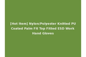 [Hot Item] Nylon/Polyester Knitted PU Coated Palm Fit Top Fitted ESD Work Hand Gloves