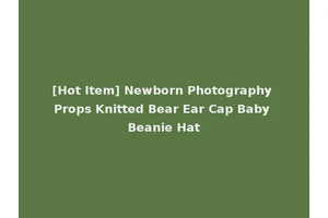 [Hot Item] Newborn Photography Props Knitted Bear Ear Cap Baby Beanie Hat