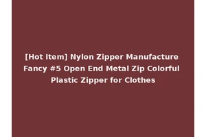 [Hot Item] Nylon Zipper Manufacture Fancy #5 Open End Metal Zip Colorful Plastic Zipper for Clothes