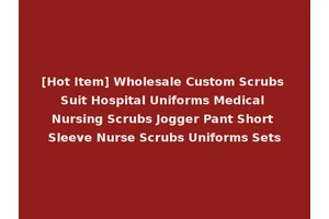 [Hot Item] Wholesale Custom Scrubs Suit Hospital Uniforms Medical Nursing Scrubs Jogger Pant Short Sleeve Nurse Scrubs Uniforms Sets