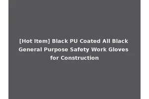 [Hot Item] Black PU Coated All Black General Purpose Safety Work Gloves for Construction