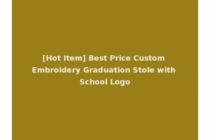 [Hot Item] Best Price Custom Embroidery Graduation Stole with School Logo