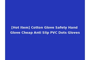 [Hot Item] Cotton Glove Safety Hand Glove Cheap Anti Slip PVC Dots Gloves