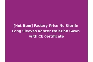 [Hot Item] Factory Price No Sterile Long Sleeves Konzer Isolation Gown with CE Certificate