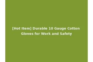 [Hot Item] Durable 10 Gauge Cotton Gloves for Work and Safety