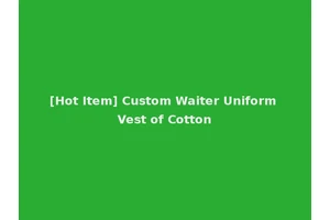 [Hot Item] Custom Waiter Uniform Vest of Cotton