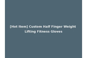 [Hot Item] Custom Half Finger Weight Lifting Fitness Gloves