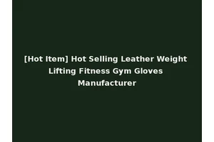 [Hot Item] Hot Selling Leather Weight Lifting Fitness Gym Gloves Manufacturer