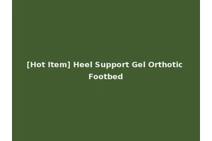 [Hot Item] Heel Support Gel Orthotic Footbed