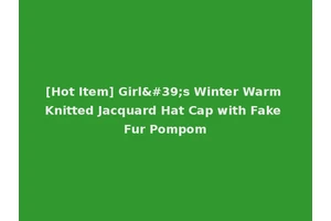 [Hot Item] Girl's Winter Warm Knitted Jacquard Hat Cap with Fake Fur Pompom
