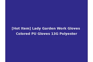 [Hot Item] Lady Garden Work Gloves Colored PU Gloves 13G Polyester