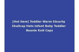 [Hot Item] Toddler Warm Slouchy Skullcap Hats Infant Baby Toddler Beanie Knit Caps