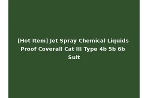 [Hot Item] Jet Spray Chemical Liquids Proof Coverall Cat III Type 4b 5b 6b Suit