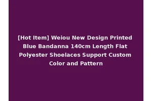 [Hot Item] Weiou New Design Printed Blue Bandanna 140cm Length Flat Polyester Shoelaces Support Custom Color and Pattern