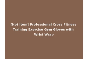 [Hot Item] Professional Cross Fitness Training Exercise Gym Gloves with Wrist Wrap