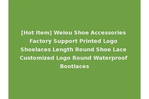 [Hot Item] Weiou Shoe Accessories Factory Support Printed Logo Shoelaces Length Round Shoe Lace Customized Logo Round Waterproof Bootlaces