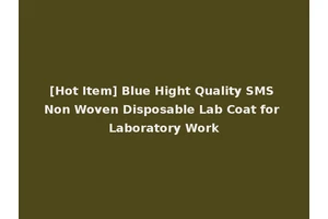 [Hot Item] Blue Hight Quality SMS Non Woven Disposable Lab Coat for Laboratory Work