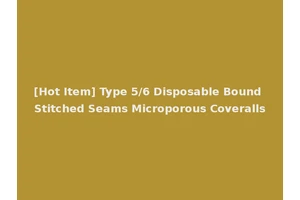 [Hot Item] Type 5/6 Disposable Bound Stitched Seams Microporous Coveralls