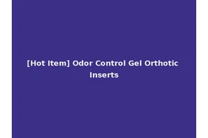 [Hot Item] Odor Control Gel Orthotic Inserts
