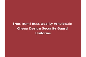[Hot Item] Best Quality Wholesale Cheap Design Security Guard Uniforms