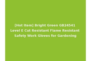 [Hot Item] Bright Green GB24541 Level E Cut Resistant Flame Resistant Safety Work Gloves for Gardening