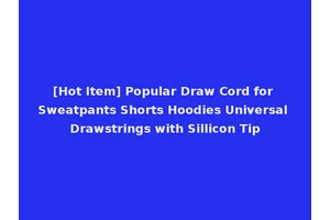 [Hot Item] Popular Draw Cord for Sweatpants Shorts Hoodies Universal Drawstrings with Sillicon Tip