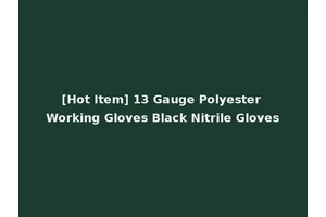 [Hot Item] 13 Gauge Polyester Working Gloves Black Nitrile Gloves
