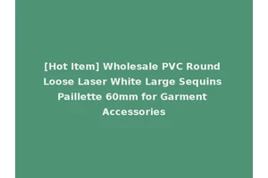 [Hot Item] Wholesale PVC Round Loose Laser White Large Sequins Paillette 60mm for Garment Accessories